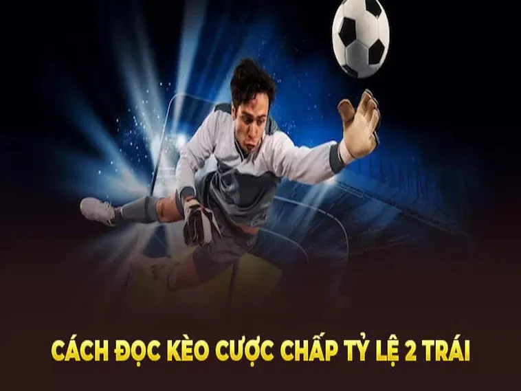 Hướng Dẫn Cách Chơi Kèo Chấp 2 Trái Tại 1Gom Thắng Lớn